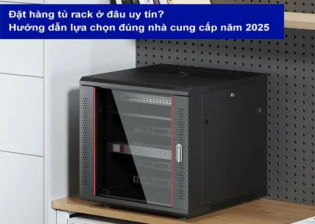 Đặt hàng tủ rack ở đâu uy tín?